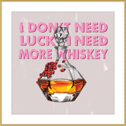 I Need More Whiskey